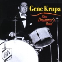 Krupa, Gene & His Orchestra & Trio That Drummer's Band