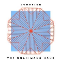 Lungfish The Unanimous Hour