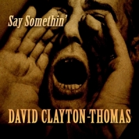 Clayton-thomas, David Say Somethin'