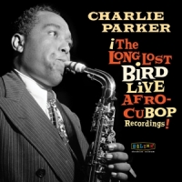 Parker, Charlie Afro Cuban Bop: The Long Lost Bird Live Recordings