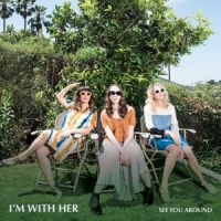 I'm With Her See You Around