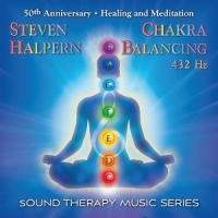 Halpern, Steven Chakra Balancing 432hz: Sound Therapy Music Series
