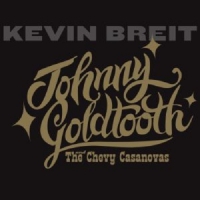 Breit, Kevin Johnny Goldtooth & The Chevy Casanovas