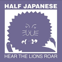 Half Japanese Hear The Lions Roar
