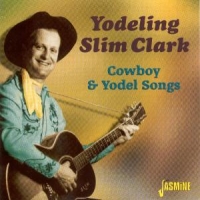 Clark, Slim -yodeling- Cowboy & Yodel Songs