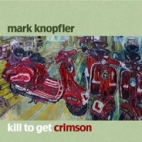 Knopfler, Mark Kill To Get Crimson