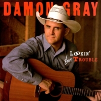 Damon Gray Lookin  For Trouble