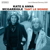 Kate & Anna Mcgarrigle Tant Le Monde, Live In Bremen