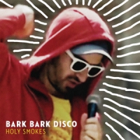Bark Bark Disco Holy Smokes