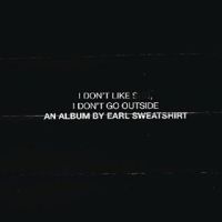 Earl Sweatshirt I Don't Like Shit, I Don't Go Outside