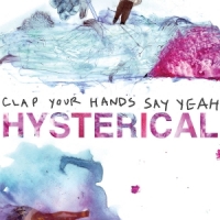 Clap Your Hands Say Yeah Hysterical