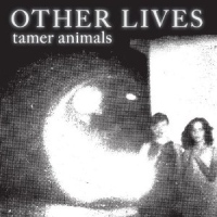 Other Lives Tamer Animals