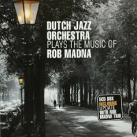 Dutch Jazz Orchestra Plays The Music Of Rob Madna