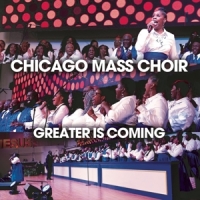 Chicago Mass Choir Greater Is Coming
