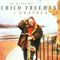 Freeman, Chico Y Guataca Oh By The Way...