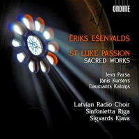 Esenvalds, E. St.luke Passion - Sacred Works