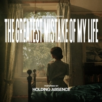 Holding Absence The Greatest Mistake Of My Lif