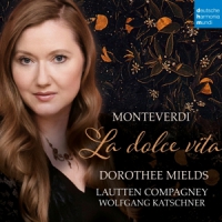 Mields, Dorothee & Lautten Compagney & Wolfgang Katschner Monteverdi: La Dolce Vita