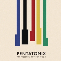 Pentatonix Ptx Presents: Top Pop Vol. I