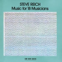 Reich, Steve Music For 18 Musicians