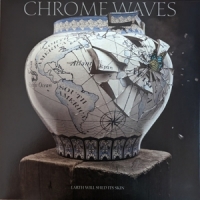 Chrome Waves Earth Will Shed Its Skin