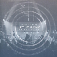 Jesus Culture Let It Echo - Unplugged