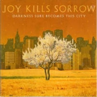 Joy Kills Sorrow Darkness Sure Becomes..