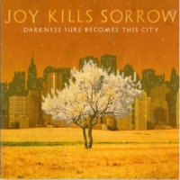 Joy Kills Sorrow Darkness Sure Becomes..
