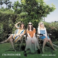 I'm With Her See You Around -coloured-