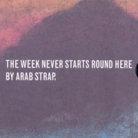 Arab Strap Week Never Starts Round Here
