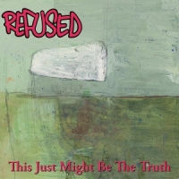 Refused This Just Might Be The Truth (ltd)