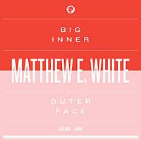 White, Matthew E. Big Inner + Outer Face Ep