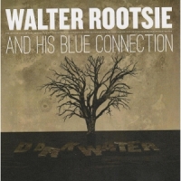 Walter Rootsie And His Blue Connect Dark Water