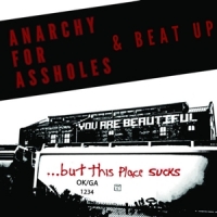 Anarchy For Assholes/beat Up You Are Beautiful... But This Place
