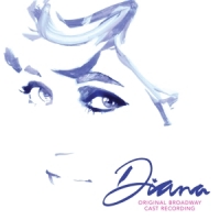 Diana Original Broadway Cast Diana: A True Musical Story