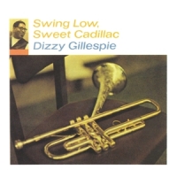 Gillespie, Dizzy Swing Low, Sweet Cadillac