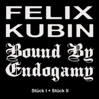Bound By Endogamy X Felix Kubin 