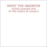 Niney The Observer Sledgehammer Dub In The Street Of Jamaica