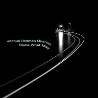 Joshua Redman Quartet Come What May