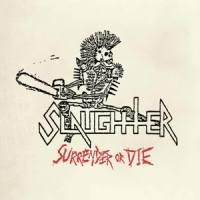 Slaughter Surrender Or Die -coloured-