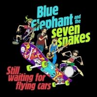 Blue Elephant And The Seven Snakes Still Waiting For Flying Cars