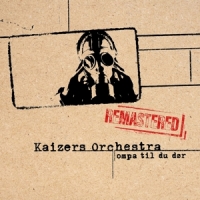 Kaizers Orchestra Ompa Til Du Dor