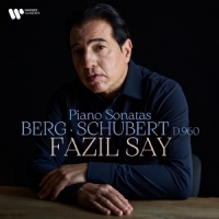 Say, Fazil Berg & Schubert: Piano Sonatas