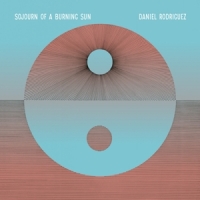 Rodriguez, Daniel Sojourn Of A Burning Sun