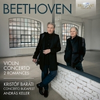 Barati, Kristof & Concerto Budapest & Andras Keller Beethoven: Violin Concerto, 2 Romances