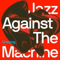 Jazz Against The Machine Unsung