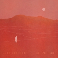 Still Corners The Last Exit