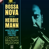 Mann, Herbie Do The Bossa Nova: Complete Brazilian Sessions With Job