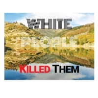 White People Killed Them White People Killed Them