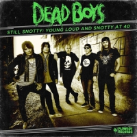 Dead Boys Still Snotty: Young Loud And Snotty At 40